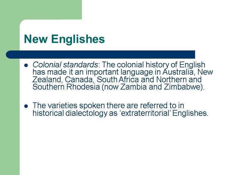 New Englishes Colonial standards: The colonial history of English has made it an important